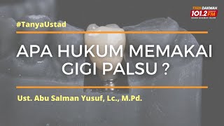 Hukum Memakai Gigi Palsu - Ust. Abu Salman Yusuf, Lc., M.Pd.