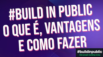 #BuildinPublic. O que é, como funciona e como você pode se beneficiar deste movimento