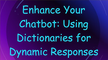 Enhance Your Chatbot: Using Dictionaries for Dynamic Responses
