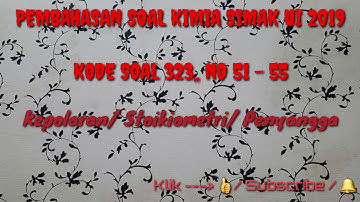 Pembahasan Soal Kimia SIMAK UI 2019 Kode soal 323 No 51_55