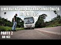 A maior VIAGEM de ônibus da Ouro e Prata pela Transamazônica e BR 163 | PARTE 2