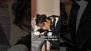 POV : When #ATEEZ is in #Crazy_Form for Music🎵 #Shorts