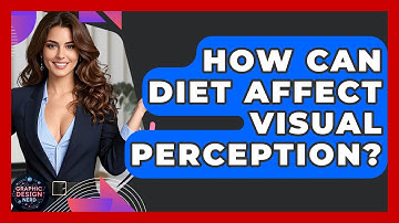 How Can Diet Affect Visual Perception? - Graphic Design Nerd