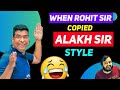 When Rohit Sir Copied Alakh Sir Style | PW Funny Moments