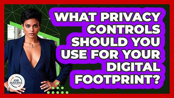 What Privacy Controls Should You Use For Your Digital Footprint? - Job Success Network