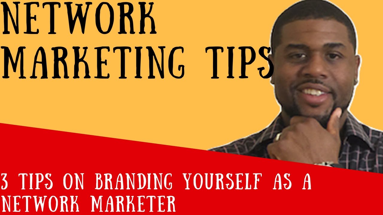 Network Marketing Tips 3 Tips On Branding Yourself As A Network
