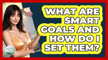 What Are SMART Goals And How Do I Set Them? - The Personal Growth Path