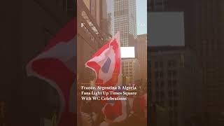 France, Argentina And Algeria Fans Light Up Times Square With World Cup Celebrations