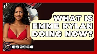 What Is Emme Rylan Doing Now? - Soap Opera Insider Net Worth
