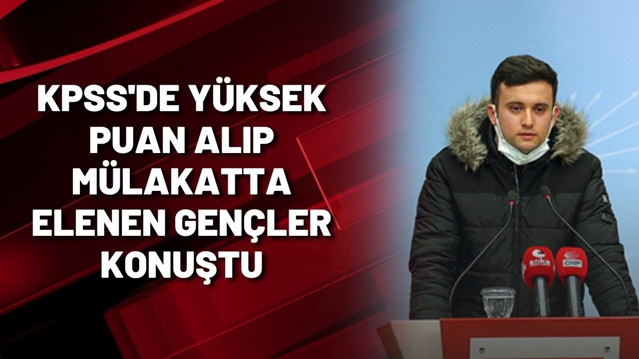 KPSS'DE YÜKSEK PUAN ALIP MÜLAKATTA ELENEN GENÇLER KONUŞTU