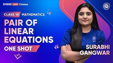Pair of Linear Equations in One Shot | Class 10 Mathematics | Surabhi Gangwar | Embibe