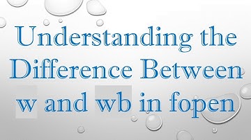 Understanding the Difference Between w and wb in fopen