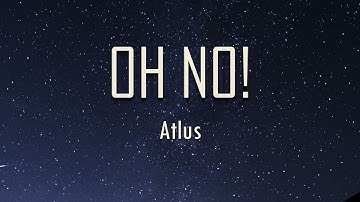 Atlus - OH NO! (Lyrics) | fantastic lyrics