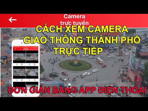 Video CÁCH XEM CAMERA GIAO THÔNG THÀNH PHỐ TRỰC TIẾP BẰNG... - youtube