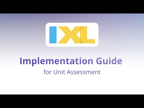 Implementation guide: IXL for Unit Assessment