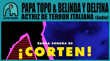 PAPA TOPO feat. BELINDA Y DELFINA - Actriz De Terror Italiana [Audio]