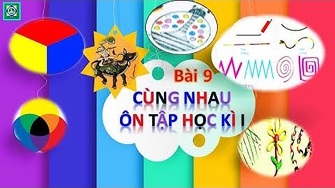 Mĩ thuật 2 - Bài 9: Cùng nhau ôn tập học kì I (Cánh diều).