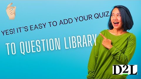 D2L | Brightspace -Need a copy of a Quiz in the Question Library to reused later.