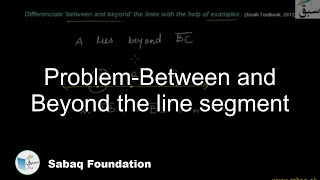 Problem-Between and Beyond the line segment, Math Lecture | Sabaq.pk