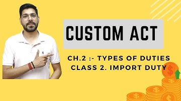Types of Duties | Custom Act, 1962 | Chapter 2 | Class 2 | CMA/CA/CS | Prof. Vinit kumar