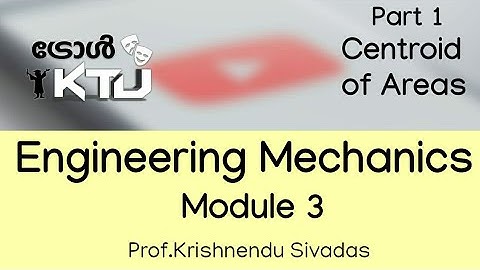 ENGINEERING MECHANICS- Module 3- Part 1  - Centroid of Areas - EST100 - KTU