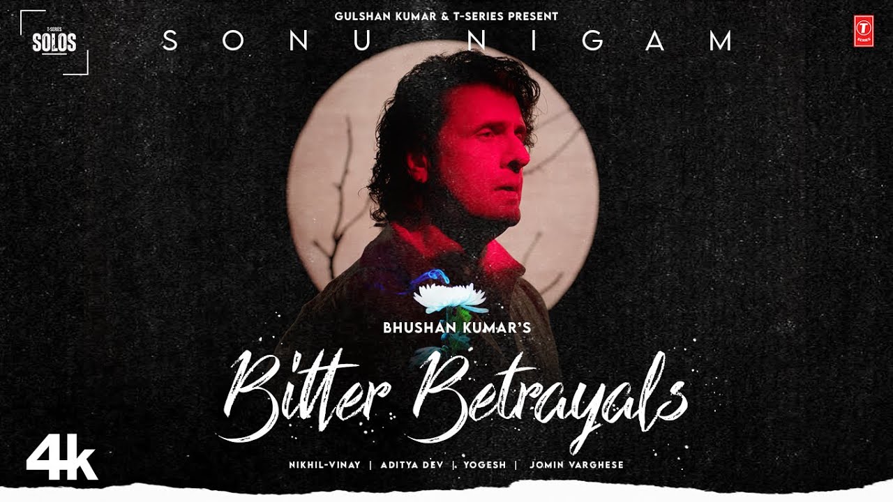 BITTER BETRAYALS Sonu Nigam  Aditya Dev Nikhil Vinay  Yogesh  T Series Solos  Bhushan Kumar