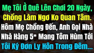 Mẹ Tôi Lên Chơi 20 Ngày Chồng Làm Ngơ, Mẹ Chồng Đến Thì Anh Gọi Tôm Hùm, Tôi Ký Đơn Ly Hôn Trong Đêm