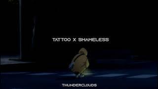 Tattoo x Shameless - Loreen & Camila Cabello || Mashup by thunderclouds🥀