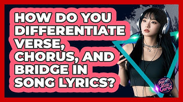 How Do You Differentiate Verse, Chorus, And Bridge In Song Lyrics? - Pop Music Gurus