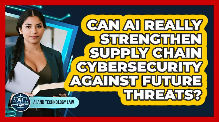 Can AI Really Strengthen Supply Chain Cybersecurity Against Future Threats? - AI and Technology Law
