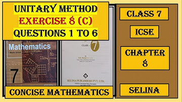 UNITARY METHOD, EXERCISE 8(C) QUESTIONS 1 TO 6, CONCISE MATHEMATICS