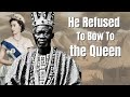 The african king that refuse to bow to queen elizabeth