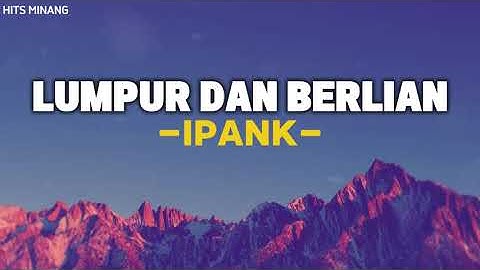 LIRIK LUMPUR DAN BERLIAN - IPANK || LAGU SLOWROCK TERBARU  2025