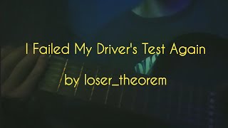 I Failed My Driver's Test Again - loser_theorem (Cover)
