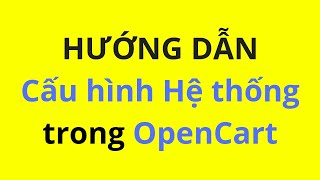 Hướng dẫn cấu hình hệ thống trong OpenCart | #VTDChannel