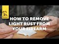 Quick tip how to remove light rust from your firearm