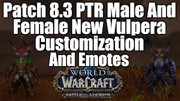 Battle For Azeroth:Patch 8.3 PTR  Male And Female Vulpera Customization And Emotes