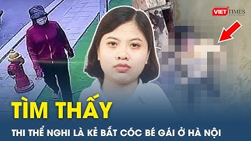 Vụ bắt cóc sát hại cháu bé 21 tháng ở HN: Phát hiện t.h.i t.h.ể nữ giới, có thể là nghi phạm | VT