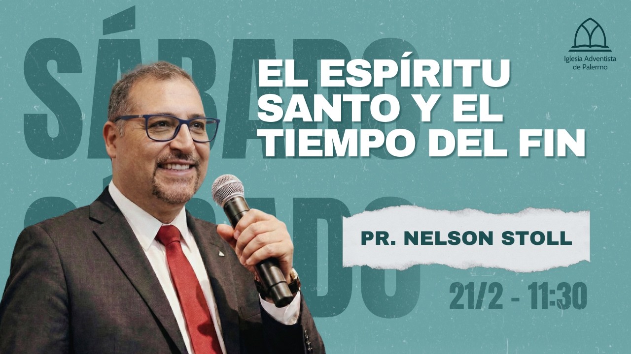 El Espíritu Santo y el Tiempo del Fin | Pr. Nelson Stoll | Iglesia Adventista Palermo