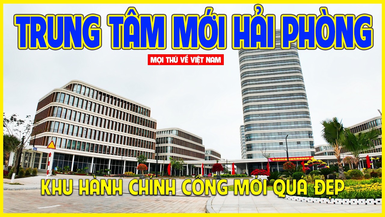 THÀNH PHỐ HẢI PHÒNG | TRUNG TÂM HÀNH CHÍNH CÔNG MỚI CỦA HẢI PHÒNG | Hải Phòng ngày nay