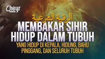 RUQYAH BARA API - MEMBAKAR SIHIR YANG HIDUP DALAM TUBUH - KEPALA - PERUT - DADA - الرقية الشرعية