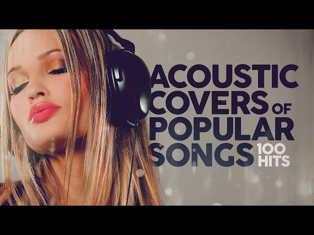 Acoustic Covers Of Popular Songs 100 Hits class=