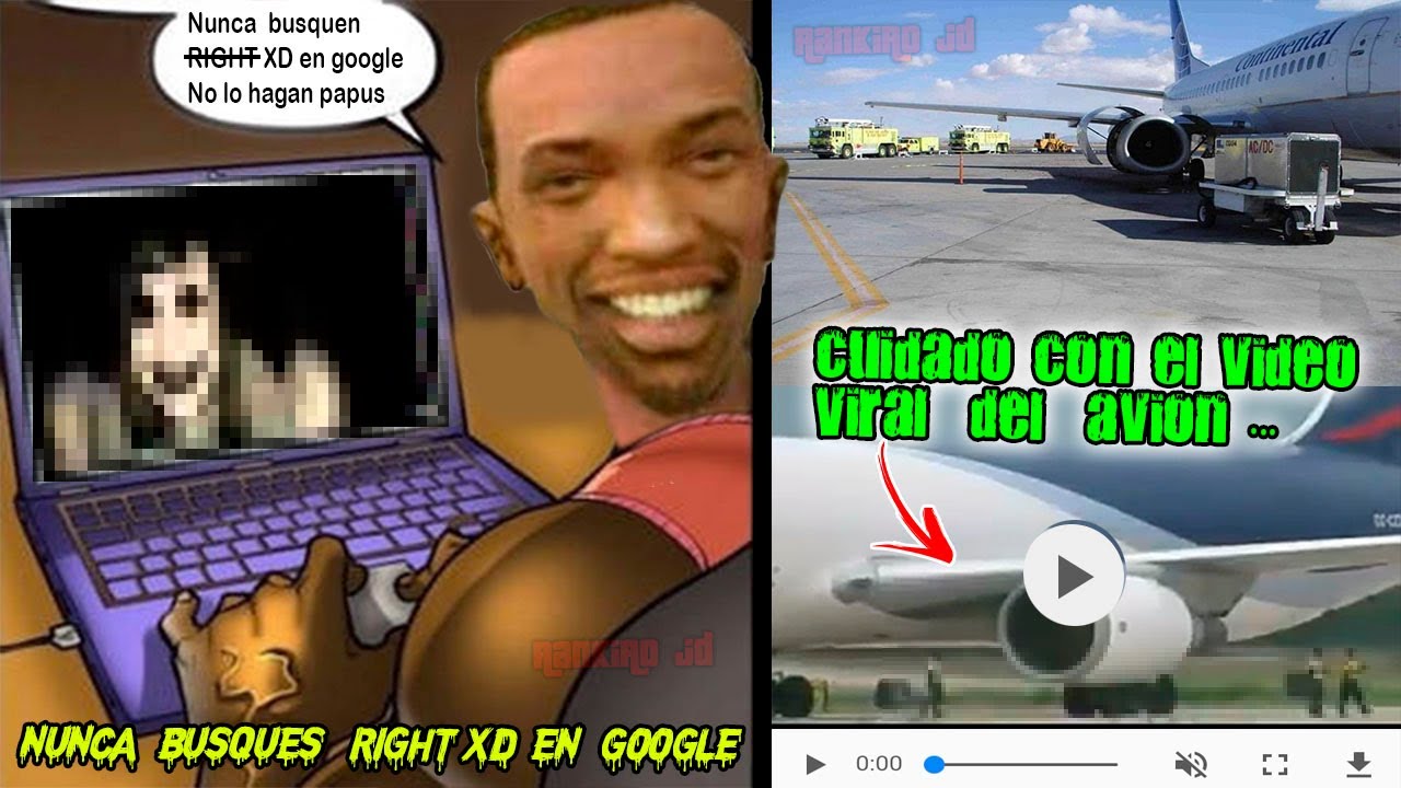 Rightxd Nunca Busques RightxD en Google y cuidado con el video del avion y el ...