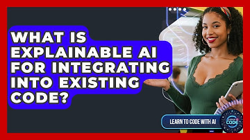 What Is Explainable AI For Integrating Into Existing Code? - Learning To Code With AI