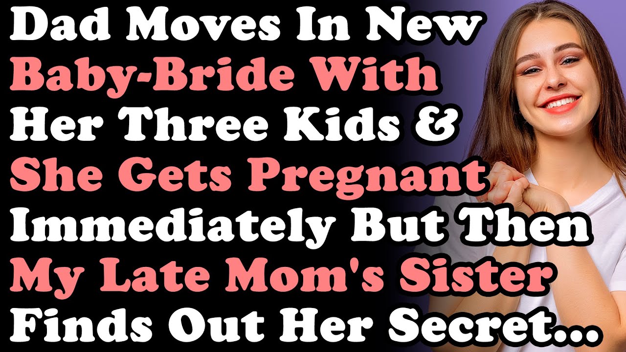 Dad Moves In New Baby-Bride With Her 3Kids & She Gets Pregnant Immediately But My Late Mom's Sister