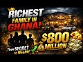 Ghana's Richest Family: The Secret Behind Their $800 Million Empire!