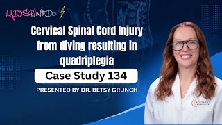 Case study 134 | Cervical Spinal Cord Injury from diving resulting in quadriplegia-Dr. Betsy Grunch