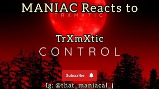 MANIAC Reacts to TrXmXtic - CONTROL (Intro) (REACTION) | TAKE OVER TIME!!!