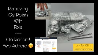 REMOVING GEL POLISH WITH FOILS | ON RICHARD - YES YOU READ CORRECTLY - ON RICHARD 🤭