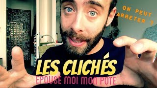 On peut arrêter ? LES CLICHES (EPOUSE MOI MON POTE)